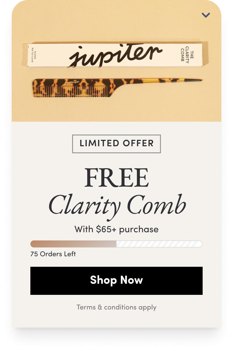 Jupiter free Clarity Comb gift-with-purchase on orders over 65 dollars, capped at 75 orders